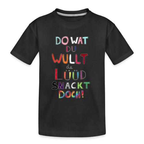 Do Wat Du Wullt de Luud Snackt Doch! - Toddler Premium Organic T-Shirt