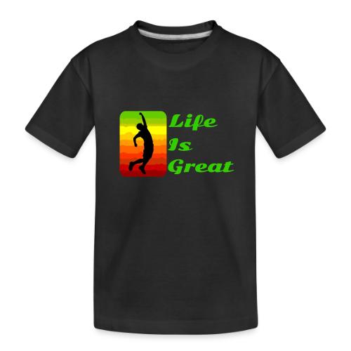 Life Is Great - Toddler Premium Organic T-Shirt