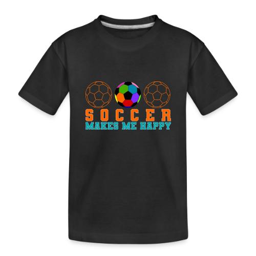 Soccer Makes Me Happy - Toddler Premium Organic T-Shirt