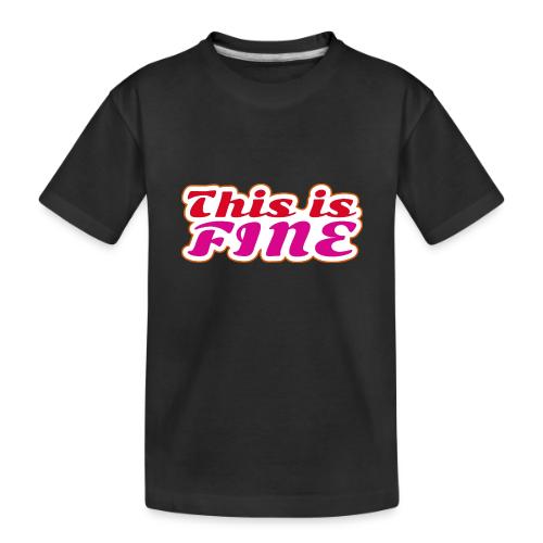 This Is Fine - Toddler Premium Organic T-Shirt