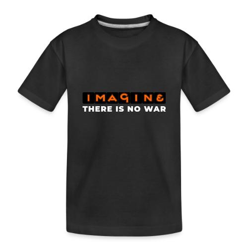 Imagine, There Is No War - Toddler Premium Organic T-Shirt