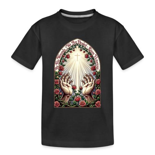 Easter By His Wounds Healed T Shirt, Renewal Gift - Toddler Premium Organic T-Shirt