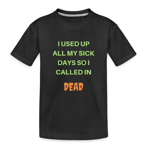 USED SICK DAYS CALLED IN DEAD - Toddler Premium Organic T-Shirt