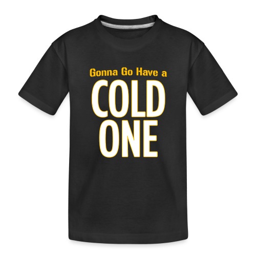 Gonna Go Have a Cold One (Draft Day) - Toddler Premium Organic T-Shirt