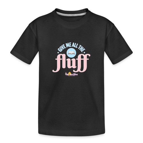 Give Me All The Fluff - Toddler Premium Organic T-Shirt