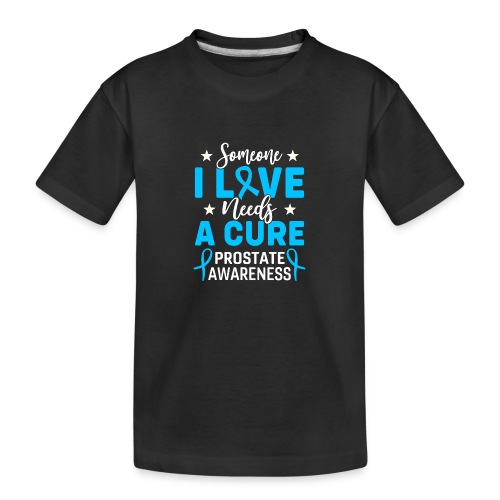 Someone I love Needs a cure prostate Awareness - Toddler Premium Organic T-Shirt