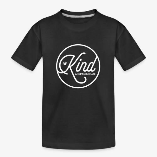 Be Kind & Compassionate - Toddler Premium Organic T-Shirt