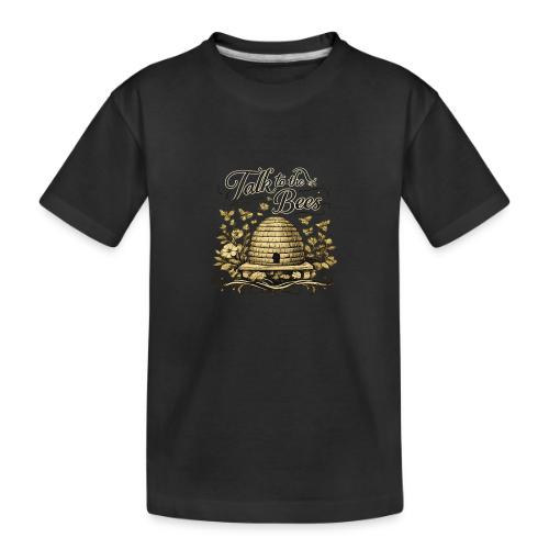 Talk To The Bees - Toddler Premium Organic T-Shirt