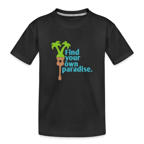 Find Your Own Paradise - Toddler Premium Organic T-Shirt