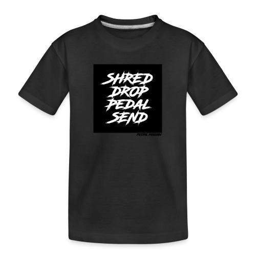 Shred, Drop, Pedal, Send. - Toddler Premium Organic T-Shirt