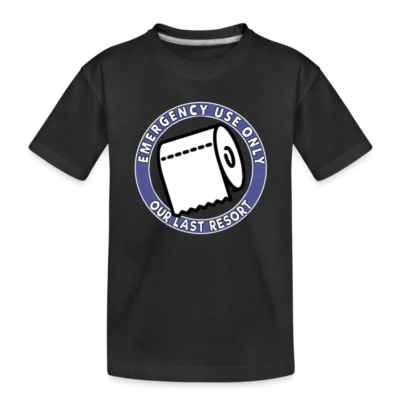 Emergency Use Only Toilet Paper Our Last Resort - Toddler Premium Organic T-Shirt