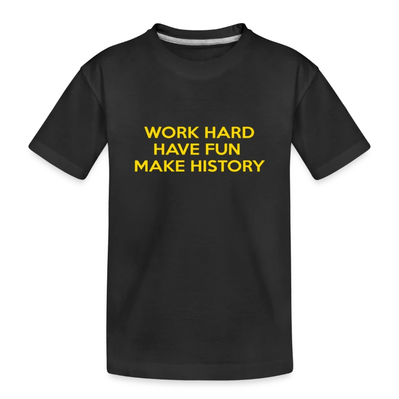 Work Hard Have Fun Make History Motivational - Toddler Premium Organic T-Shirt