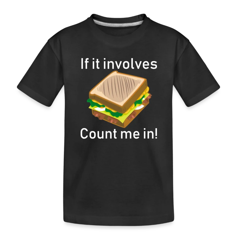 If It Involves Cheese Sandwiches Count Me In Funny - Toddler Premium Organic T-Shirt