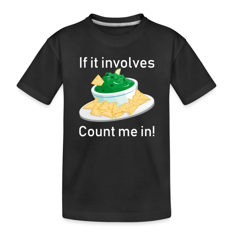 If It Involves Guacamole Chips Count Me In Funny - Toddler Premium Organic T-Shirt