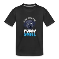 I'm Just Here For The Puppy Smell - Doggys Pupper - Toddler Premium Organic T-Shirt