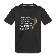 Real Life Can't Be Harder Than My Video Game - 8 b - Toddler Premium Organic T-Shirt
