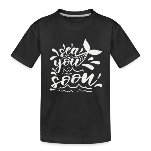 Sea You Soon - Toddler Premium Organic T-Shirt