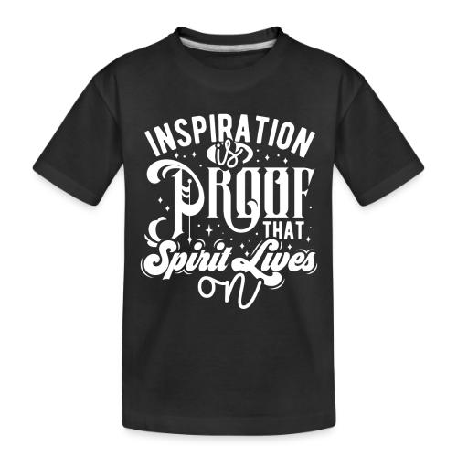 Inspiration Is Proof That Spirit Lives On - Toddler Premium Organic T-Shirt