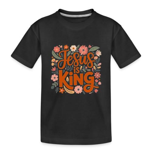 Jesus Is King – Floral Christian Typography Design - Toddler Premium Organic T-Shirt