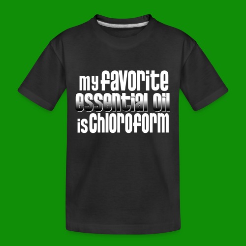 Chloroform - My Favorite Essential Oil - Toddler Premium Organic T-Shirt