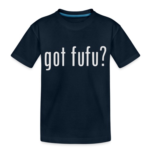gotfufu-white - Toddler Premium Organic T-Shirt
