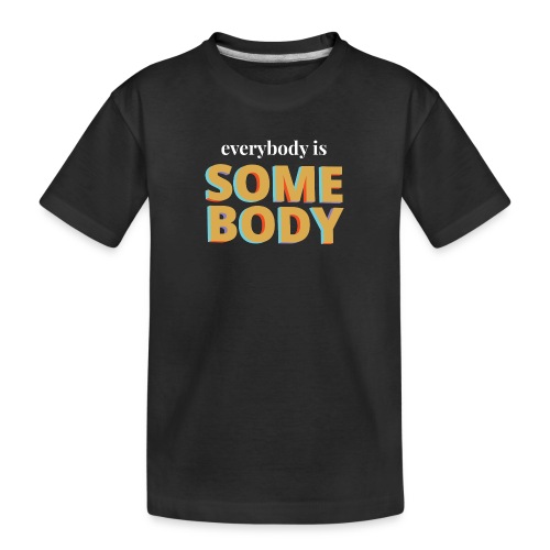 Gold - Everybody is Somebody - Toddler Premium Organic T-Shirt