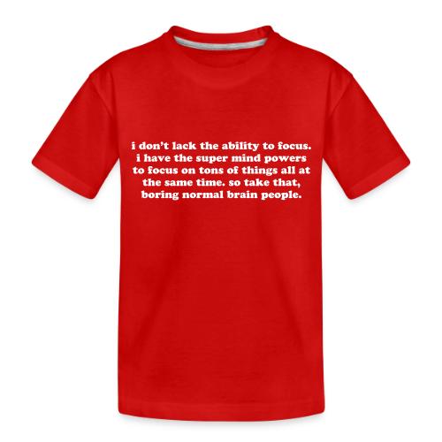 ADHD super mind powers quote. Funny ADD humor - Toddler Premium Organic T-Shirt