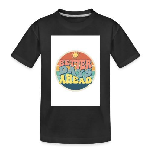 Optimist's Anthem: Better Days Ahead - Toddler Premium Organic T-Shirt