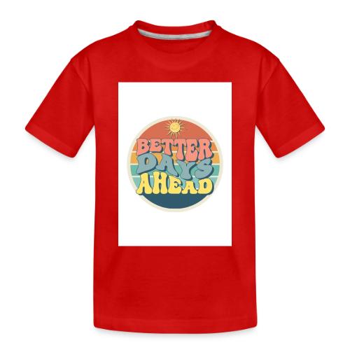 Optimist's Anthem: Better Days Ahead - Toddler Premium Organic T-Shirt