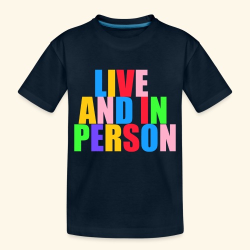 live and in person - Toddler Premium Organic T-Shirt