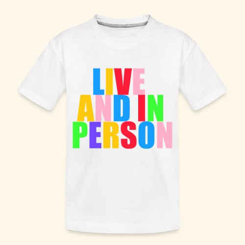 live and in person - Toddler Premium Organic T-Shirt