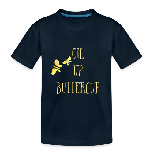 Oil up buttercup - Toddler Premium Organic T-Shirt
