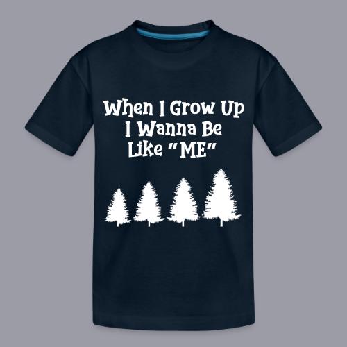 WHEN I GROW UP I WANNA BE LIKE ME - Toddler Premium Organic T-Shirt