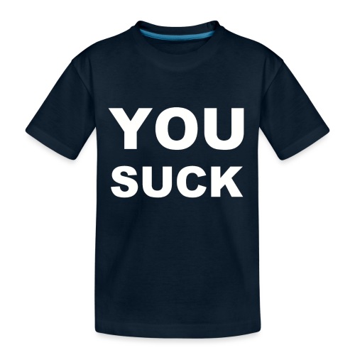 You Suck - Toddler Premium Organic T-Shirt