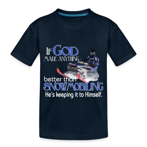 God Snowmobiling - Toddler Premium Organic T-Shirt