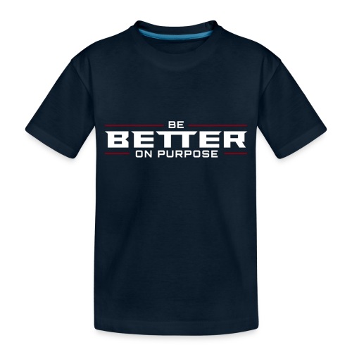 BE BETTER ON PURPOSE 302 - Toddler Premium Organic T-Shirt