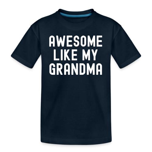 AWESOME LIKE MY GRANDMA - Toddler Premium Organic T-Shirt
