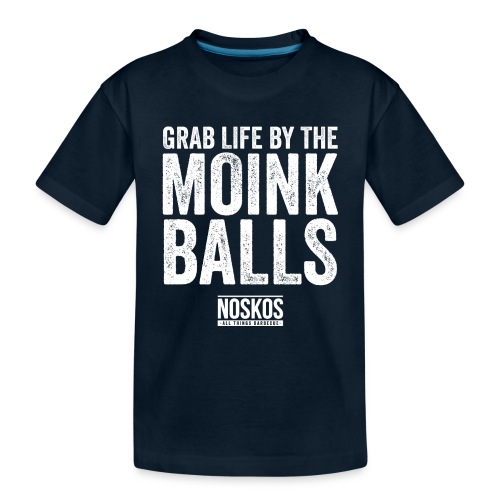 Grab Life by the MOINK Balls - Toddler Premium Organic T-Shirt