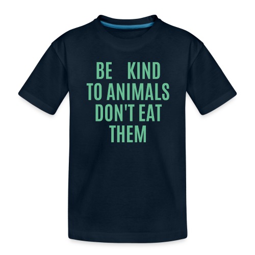 Be Kind To Animals Don't Eat Them - Vegan Slogan - Toddler Premium Organic T-Shirt