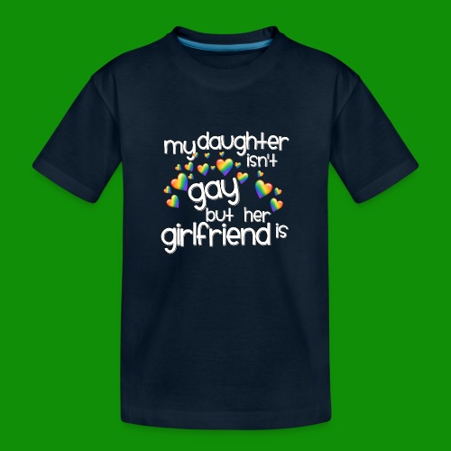 Daughters Girlfriend - Toddler Premium Organic T-Shirt