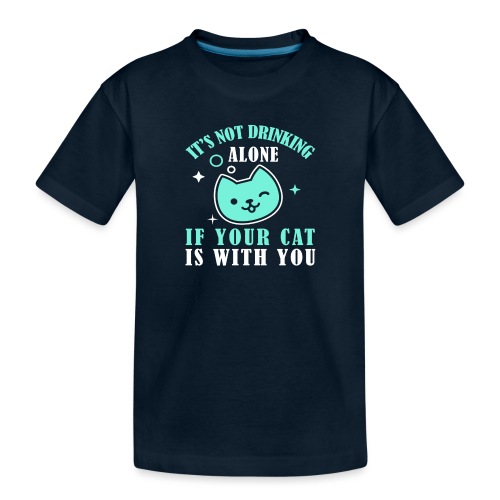 it's not drinking alone if your cat is with you - Toddler Premium Organic T-Shirt