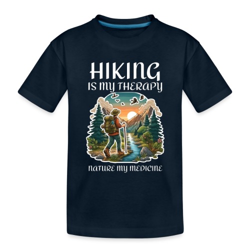 Hiking is my therapy nature my medicine adventure - Toddler Premium Organic T-Shirt
