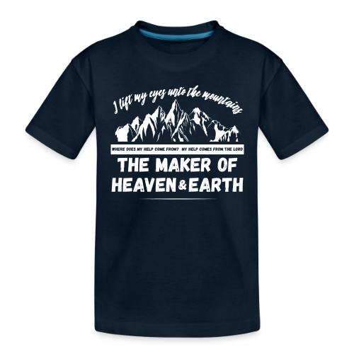 Maker of heaven and earth psalms 121:1 - Toddler Premium Organic T-Shirt