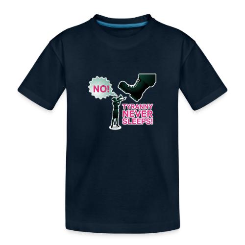 Tyranny Never Sleeps - Toddler Premium Organic T-Shirt