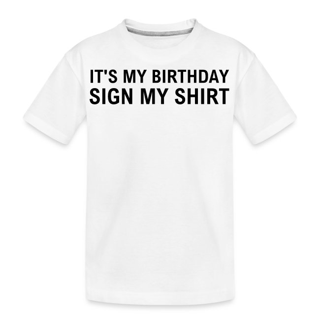 IT'S MY BIRTHDAY SIGN MY SHIRT