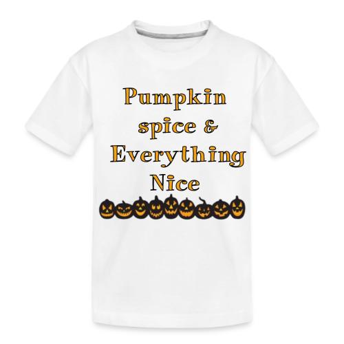 Pumpkin spice& everything nice - Kid's Premium Organic T-Shirt