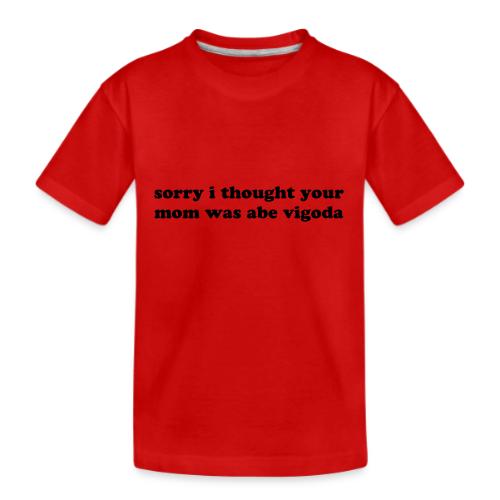 SORRY I THOUGHT YOU MOM WAS ABE VIGODA - Kid's Premium Organic T-Shirt