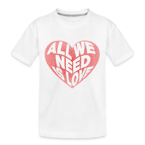 All We Need is Love in Heart - Kid's Premium Organic T-Shirt