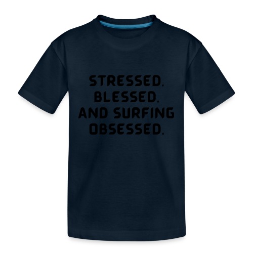 Stressed, blessed, and surfing obsessed! - Kid's Premium Organic T-Shirt