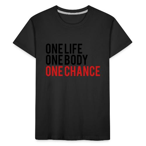 One Life One Body One Chance - Kid's Premium Organic T-Shirt